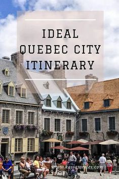 people are walking around in an old european town with text overlay that reads ideal quebec city itinerary