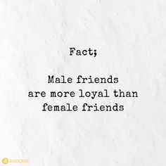 a piece of paper with the words fact male friends are more loyal than female friends