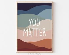 a poster with the words you matter written in white letters on top of a brown and blue