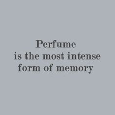 the words perfune is the most intense form of memory on a gray background