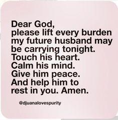 a quote that reads dear god, please lift every burden my future husband may be carrying tonight