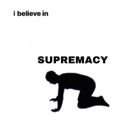 i believe in supremeacy poster with man kneeling down on his knees and the words underneath it