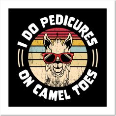 I Do Pedicures On Camel Toes humorous saying, camel wearing sunglasses is funny for Halloween and Holidays design. Could be the best present for mom, aunt, grandma, sister, and to anyone you love. Eye catchy quote for laughing with your friends. Gift for her, funny mom gift, mothers Day gift, funny wife gift, spouse gift, gift for mom, valentines Day gift. -- Choose from our vast selection of art prints and posters to match with your desired size to make the perfect print or poster. Pick your fa Funny Dog Sayings Hilarious, Funny Halloween Shirt With Funny Print, Spotify Marketing, Cricket Stickers, Inappropriate Shirts Hilarious, Good Presents For Mom, Mom Valentines Day Gift, Funny Dog Sayings Svg, Funny Horse Sayings For Shirts