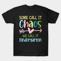 some call it chaos we call it kindergarten t - shirt for kids