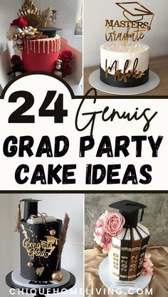 some cakes that are decorated with gold and black lettering on top of each cake is the words, 24 genius grad party cake ideas