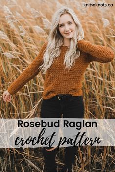 a woman standing in tall grass with the words rosebud raglan crochet pattern