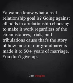 a quote that reads, ya wanna know what a real relationship goal is going against all odds