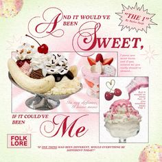 an advertisement for a ice cream sundae with pictures of desserts and the words i would't be sweet, if it could've been me