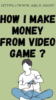 a man sitting on the ground with his hands in his pockets and text reading how i make money from video game?