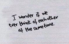 a piece of paper with the words i wonder if we every think of each other at the same time