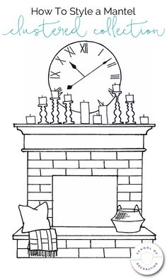 a drawing of a fireplace with a clock above it and the words how to style a mantle