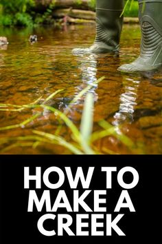 someone standing in the water with their boots on and text overlaying how to make a creek