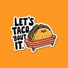 a taco sticker with the words let's taco bout it on it