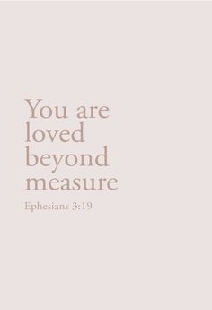 an image with the words you are loved beyond measure ephesians 31 19 on it