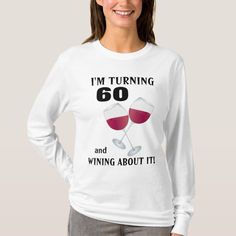 I'm turning 60 and wining about it T-shirt | Zazzle White Long Sleeve T-shirt With Funny Text, Funny Text Crew Neck Top For Anniversary, Birthday Long Sleeve Graphic Tee, Birthday Graphic Long Sleeve T-shirt, Birthday Long Sleeve T-shirt With Text Print, Crew Neck Birthday T-shirt For Fall, Fall Crew Neck Birthday T-shirt, Custom Print Long Sleeve Birthday T-shirt, Girls Sleepover Party