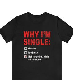 "Why I'm Single Shirt , Funny Meme T-Shirt , Single funny shirt * Fast Shipping - For quick delivery,Top Quality Printing * Full Customization Available. Need different wording? Just message us before ordering. We reply fast. This classic unisex jersey short sleeve tee fits like a well-loved favorite. Soft cotton and quality print make users fall in love with it over and over again. These t-shirts have-ribbed knit collars to bolster shaping. The shoulders have taping for better fit over time. Dual side seams hold the garment's shape for longer.  .: 100% Airlume combed and ringspun cotton (fiber content may vary for different colors) .: Light fabric (4.2 oz/yd² (142 g/m .: Retail fit .: Tear away label .: Runs true to size XS  Length 27\" - Width 16.5\" (0-2) ------------------------------- Single Funny, Why Im Single, Silly Clothes, I'm Single, Single Shirt, Im Single, Meme Tshirts, Memes Humor, Funny Meme