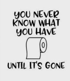 the words you never know what you have until it's gone in black and white