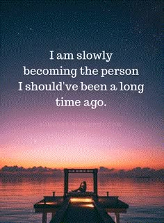 a person sitting on a dock at night with the quote i am slowly becoming the person i should've been a long time ago