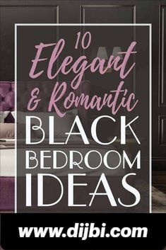 black bedroom decor with text overlay that reads 10 elegant and romantic black bedroom ideas