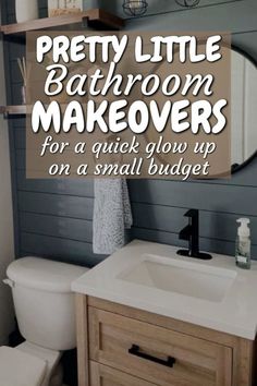 a bathroom with the words pretty little bathroom makeovers for a quick glow up on a small budget