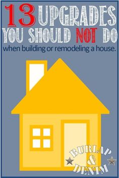 an image of a house with the words 13 upgrades you should not do when building or remodeling a house