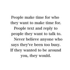 a quote that reads people make time for who they want to make time for people text and