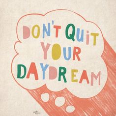 a drawing with the words don't quit your daydream