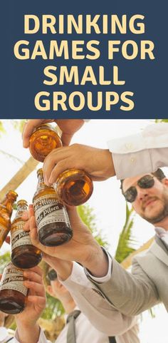 men in suits and ties holding up beer bottles with the words drinking games for small groups