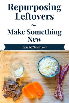 the recipe for repurposing leftovers make something new on a cutting board