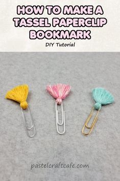 three paper clips with tassels attached to them and the text how to make a tassel paper clip bookmark