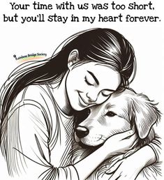 a woman hugging her dog with the caption your time with us was too short, but you'll stay in my heart forever