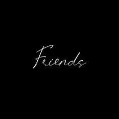 the word friends written in white ink on a black background