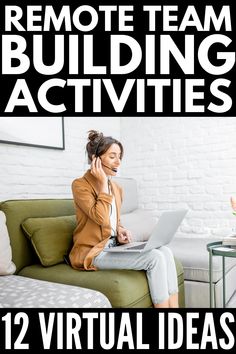 a woman sitting on a couch using a laptop computer and talking on the phone with text overlay reading remote team building activities 12 virtual ideas