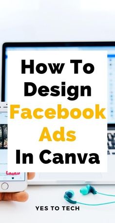 a person holding an iphone in front of a laptop with the text how to design facebook ads in canva