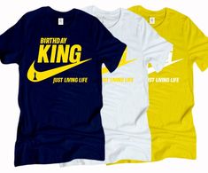 three t - shirts with the words birthday king and just living life printed on them