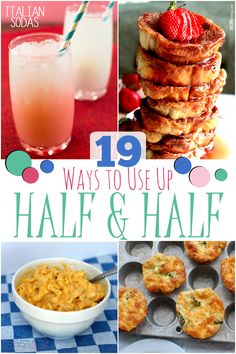 some food and drinks are shown with the words 19 ways to use up half and half