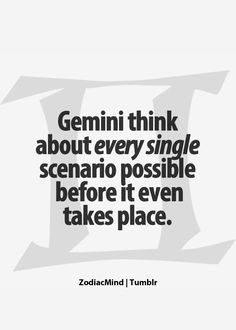 a quote that reads, genni think about every single scenario possible before it even takes place