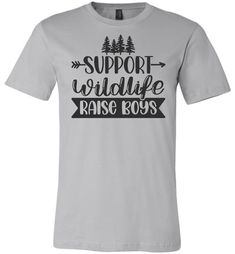 Support Wildlife Raise Boys Funny Dad Mom Quote Shirts silver Quote Shirts, Mom Quote, Mom Of Boys, Raising Boys, Proud Mom, Dad Humor, Mom Quotes, Funny Shirt, Shirts With Sayings