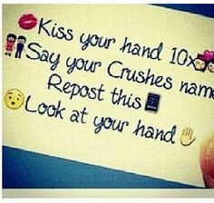 a handwritten sign with emoticions on it that says, kiss your hand 10x say your crushes name repost this look at your hand