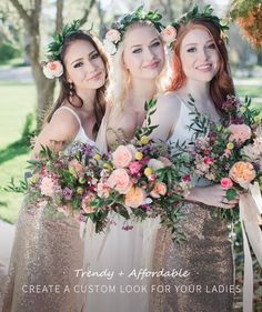 three bridesmaids holding their bouquets with the words, trendy and appropriate create a custom look for your ladies