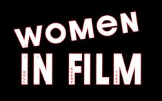 the words women in film on a black background with white and red letters that read, women in film