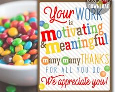 there is a bowl of candy and a card that says, you're teaching is motivating and meaningful many thanks for all you do