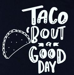 taco bout is good day t - shirt in black with white lettering on it