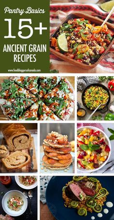 a collage of different types of food with text overlay that reads 15 + ancient grain recipes