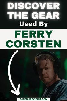 a man wearing headphones with the words, discovering the gear used by ferry corsen