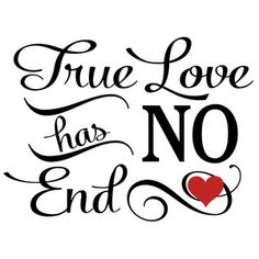 the phrase true love has no end