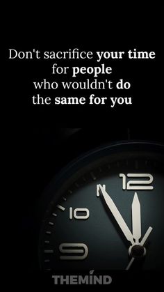 a clock with the words don't sacrifice your time for people who wouldn't do the same for you