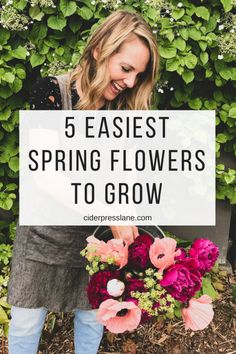 a woman holding flowers with the words 5 easy spring flowers to grow