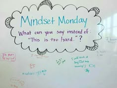 a whiteboard with writing on it that reads mindset monday what can you say instead of this is true - hard?