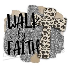 a cross with the words walk by faith on it and a leopard print pattern over it